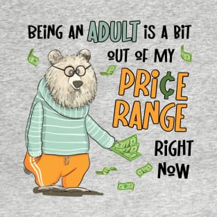 Being an adult is a bit out of my price range right now T-Shirt